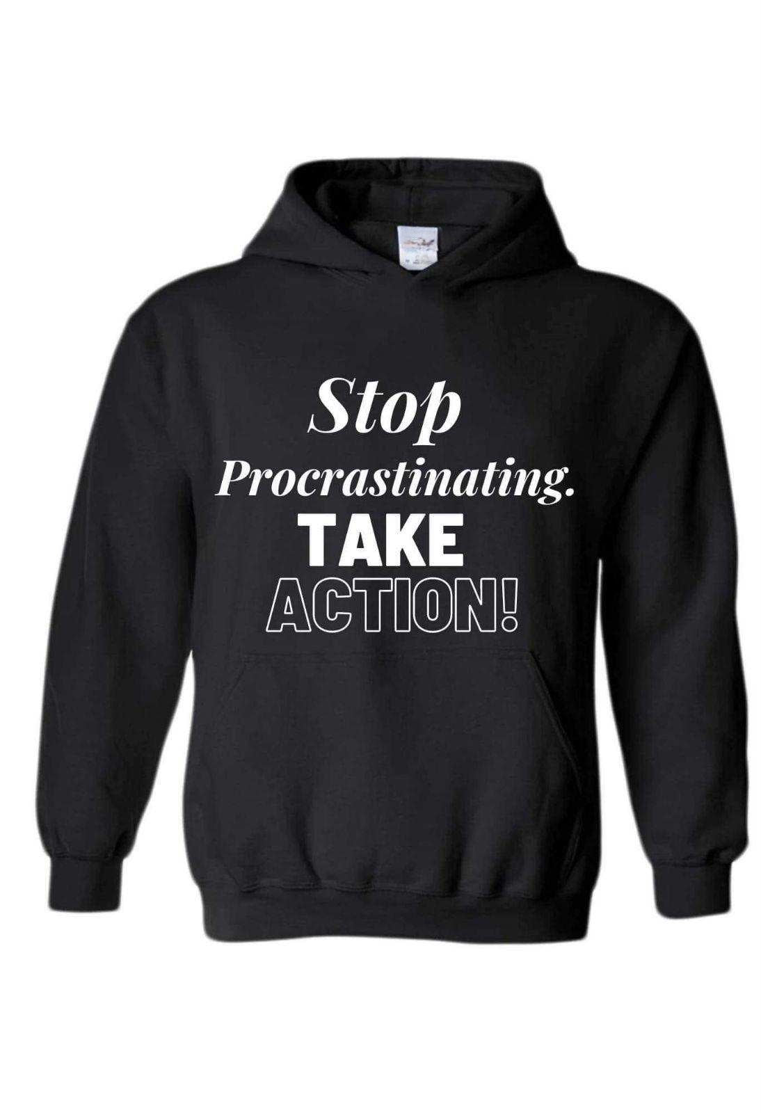 Stop Procrastinating take action (hoodie) white letters