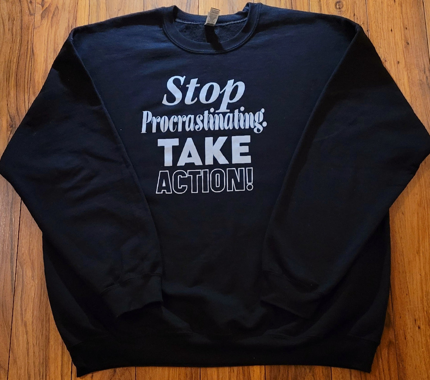 Stop Procrastinating Take Action (sweatshirt) white letters