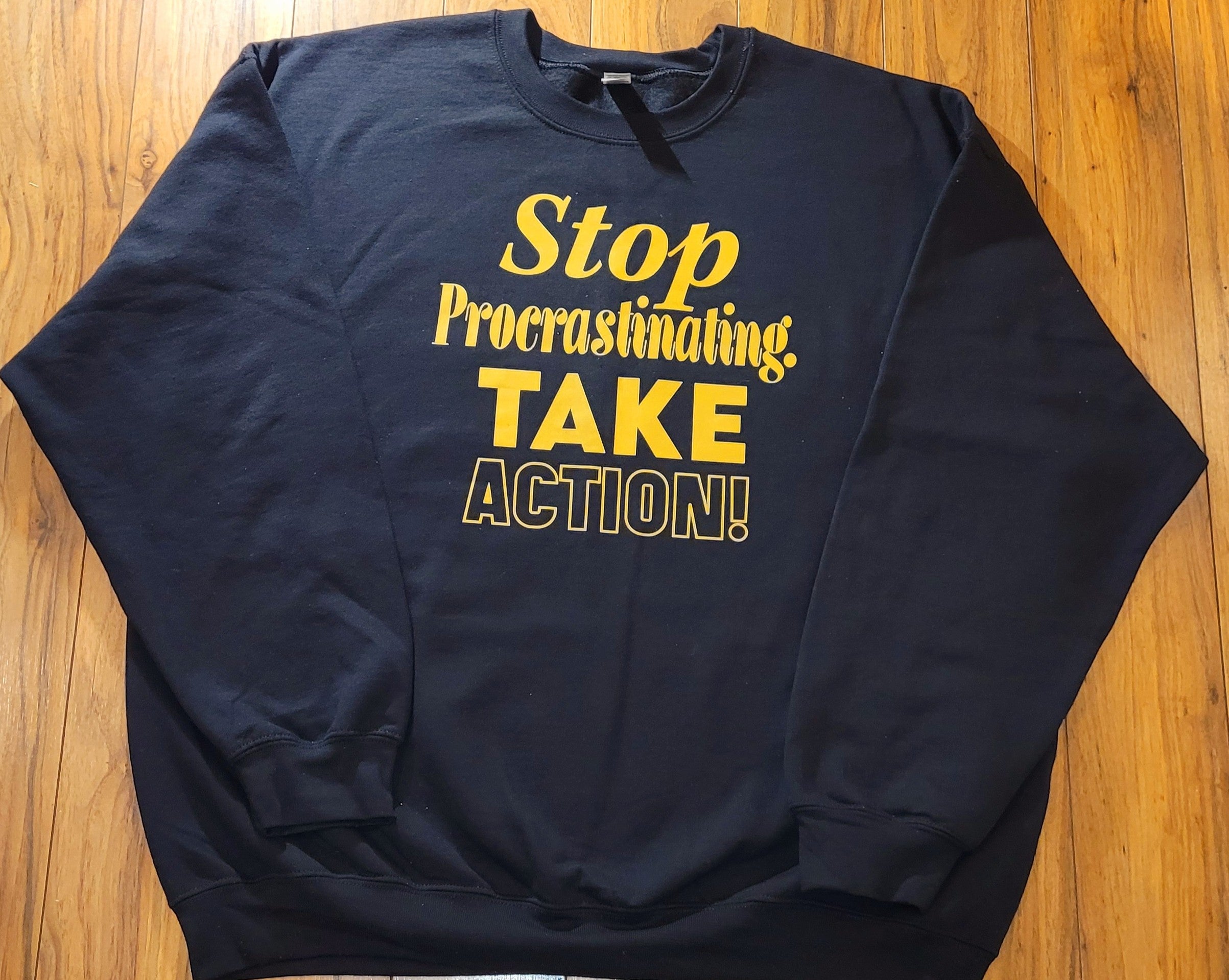 Stop Procrastinating Take Action sweatshirt gold letters Inspirational Gold LLC